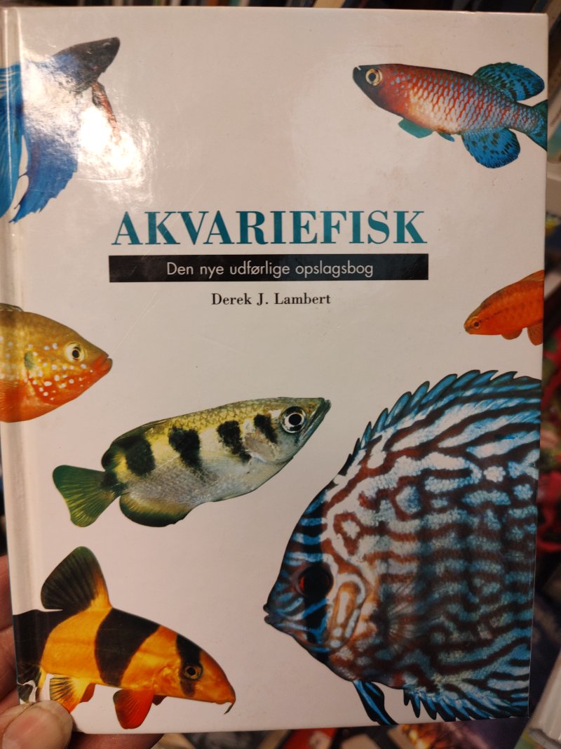 Akvariefisk: Den nye udførlige opslagsbog